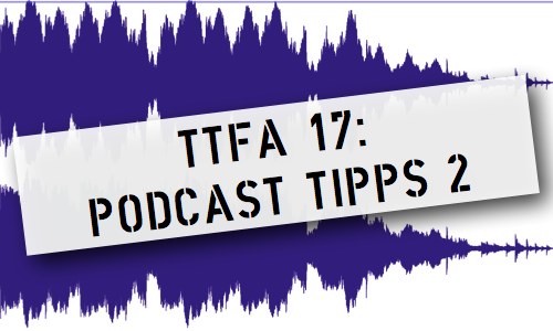 TTfA17 - Podcasting Tipps 2